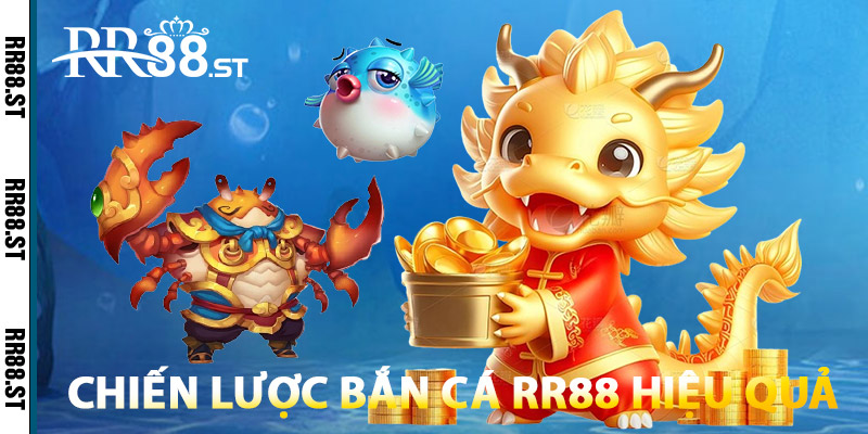 Chiến lược Bắn Cá RR88 hiệu quả