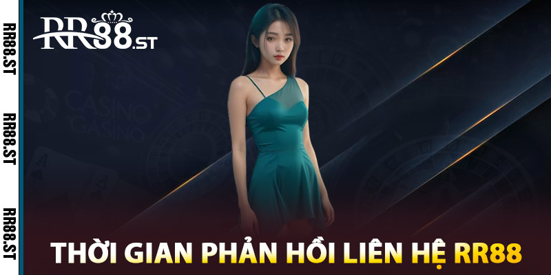 Thời gian phản hồi khi liên hệ RR88